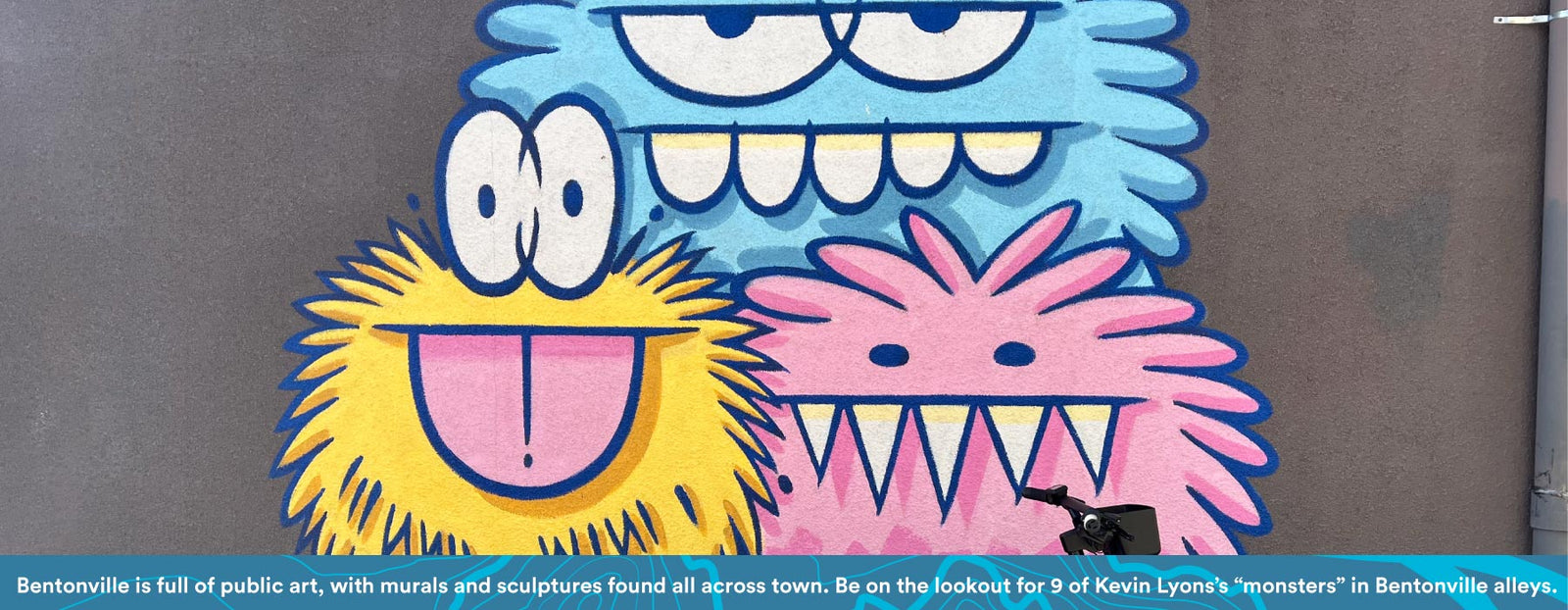 Bentonville is full of public art, with murals and sculptures found all across town. Be on the lookout for 9 of Kevin Lyons's "monsters" in Bentonville alleys. 